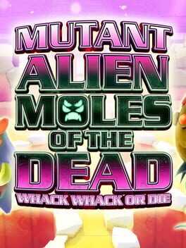 Mutant Alien Moles of the Dead: Whack Whack or Die Box Art